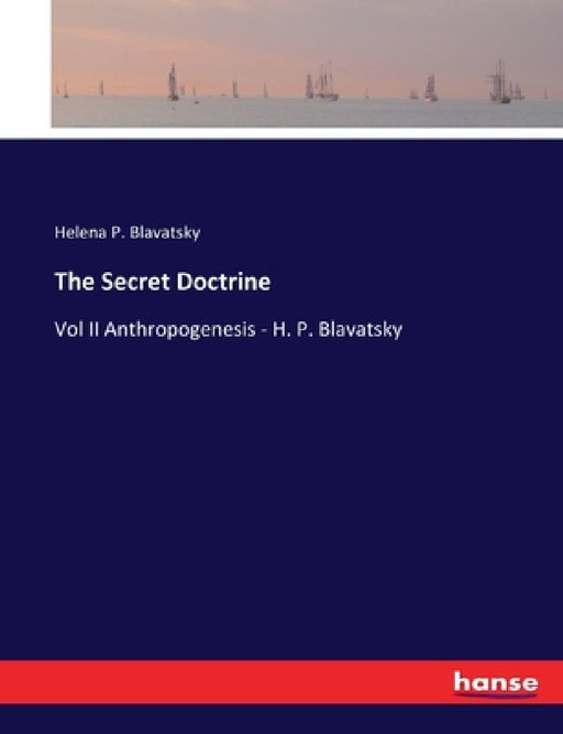 The Secret Doctrine: Vol II Anthropogenesis - H. P. Blavatsky by Helena P. Blavatsky