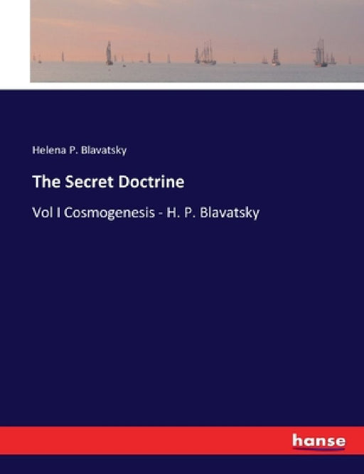 The Secret Doctrine: Vol I Cosmogenesis - H. P. Blavatsky by Helena P. Blavatsky