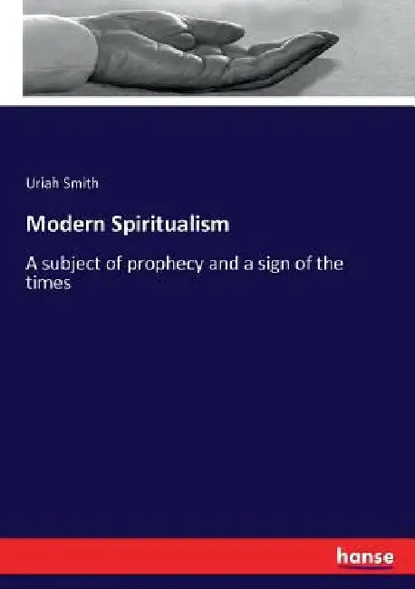 Modern Spiritualism: A subject of prophecy and a sign of the times by Uriah Smith