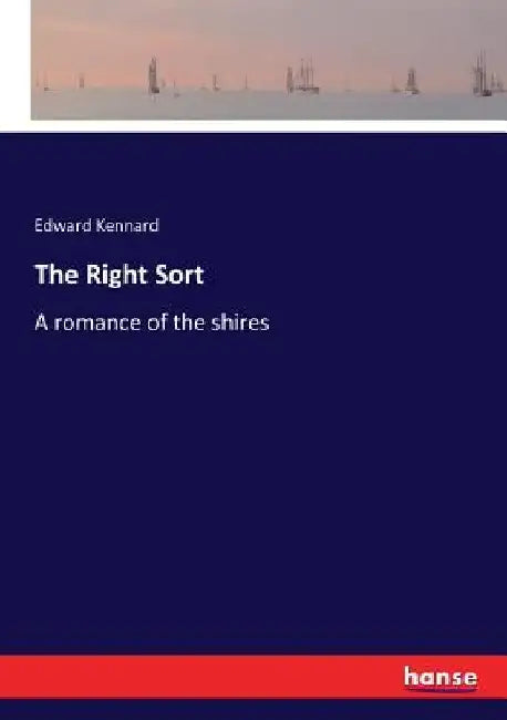 The Right Sort: A romance of the shires by Edward Kennard