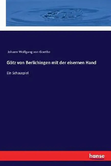 Götz von Berlichingen mit der eisernen Hand: Ein Schauspiel by Goethe, Johann Wolfgang Von