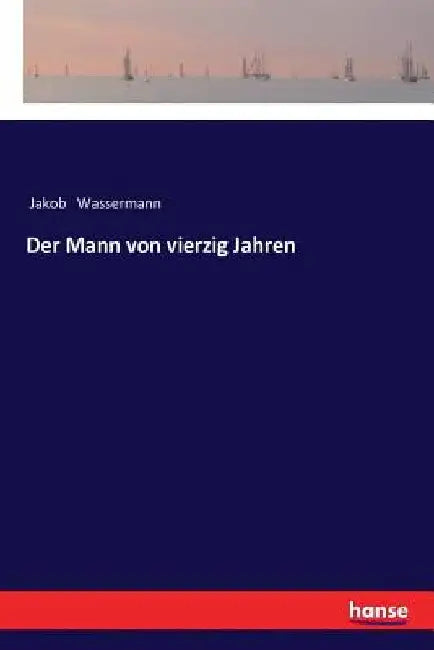 Der Mann von vierzig Jahren by Wassermann, Jakob