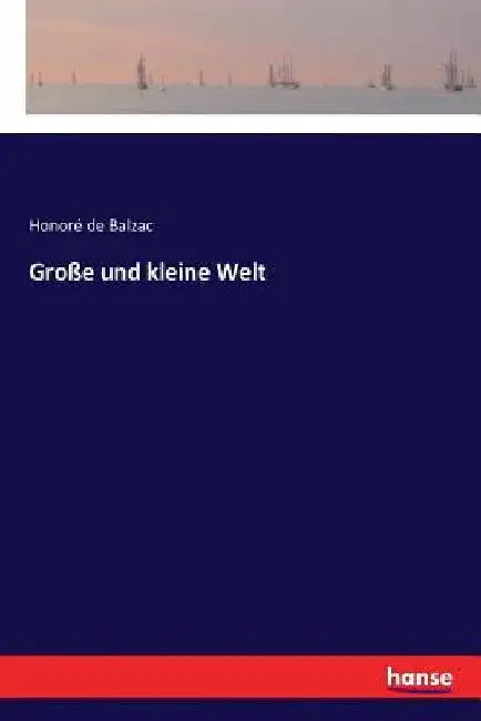 Große und kleine Welt by Balzac, Honoré de