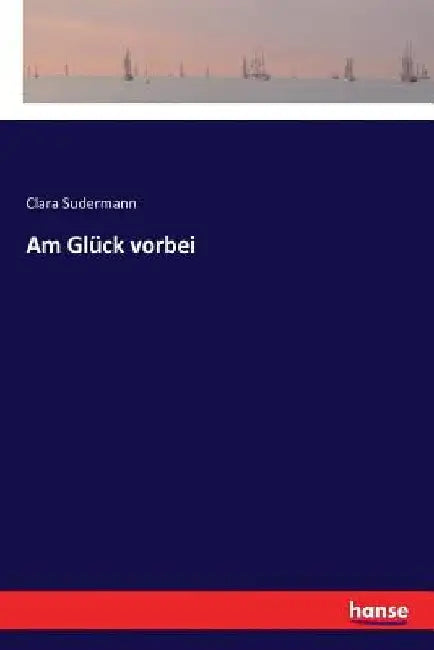 Am Glück vorbei by Sudermann, Clara