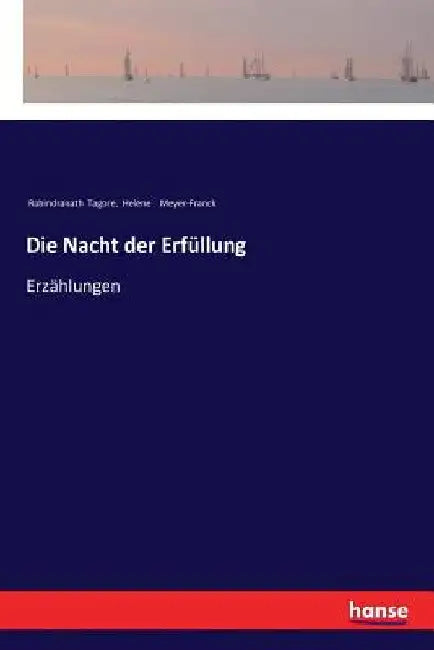 Die Nacht der Erfüllung: Erzählungen by Tagore, Rabindranath