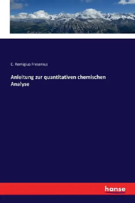 Anleitung zur quantitativen chemischen Analyse by Fresenius, C. Remigius