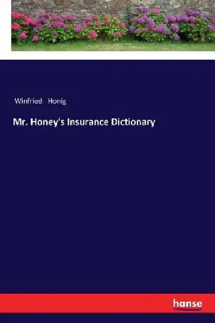 Mr. Honey's Insurance Dictionary by Honig, Winfried