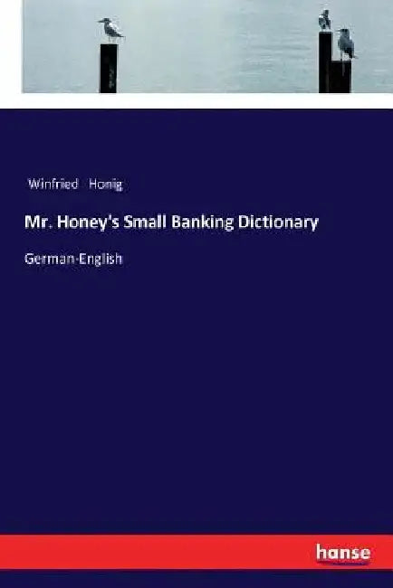 Mr. Honey's Small Banking Dictionary: German-English by Honig, Winfried