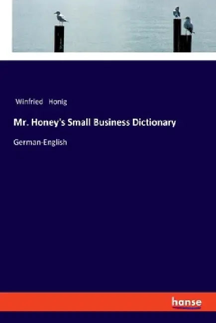 Mr. Honey's Small Business Dictionary: German-English by Honig, Winfried
