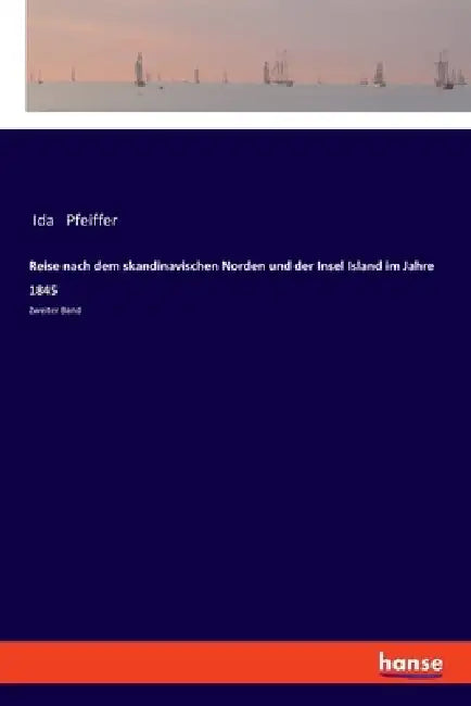 Reise nach dem skandinavischen Norden und der Insel Island im Jahre 1845: Zweiter Band by Ida Pfeiffer