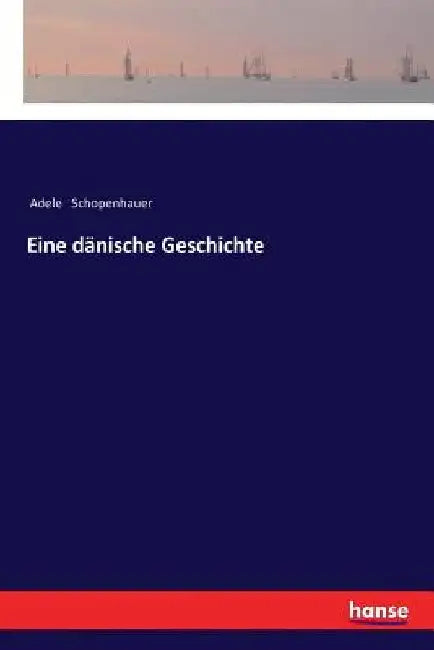 Eine dänische Geschichte by Schopenhauer, Adele