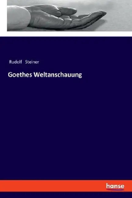 Goethes Weltanschauung by Steiner, Rudolf