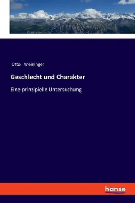 Geschlecht und Charakter: Eine prinzipielle Untersuchung by Weininger, Otto