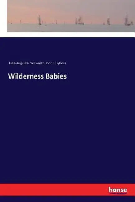 Wilderness Babies by Julia Augusta Schwartz