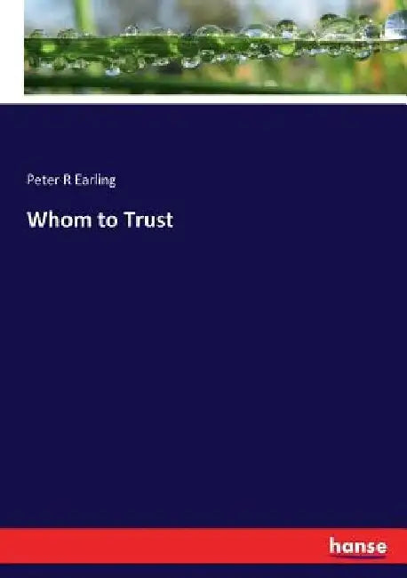 Whom to Trust by Peter R. Earling