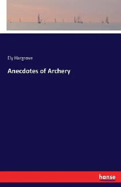 Anecdotes of Archery by Ely Hargrove