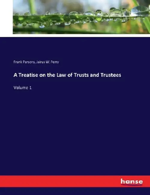 A Treatise on the Law of Trusts and Trustees: Volume 1 by Frank Parsons