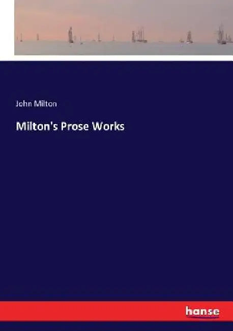 Milton's Prose Works by John Milton