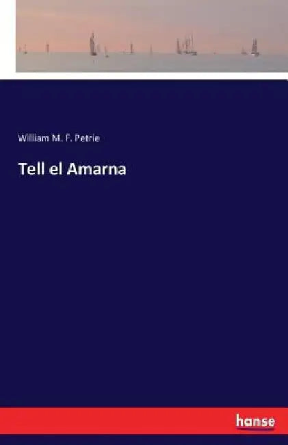 Tell el Amarna by William M. F. Petrie