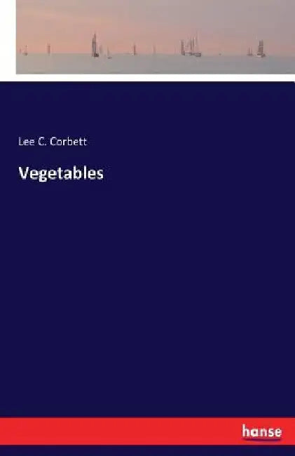 Vegetables by Lee C. Corbett
