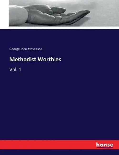 Methodist Worthies: Vol. 1 by George John Stevenson