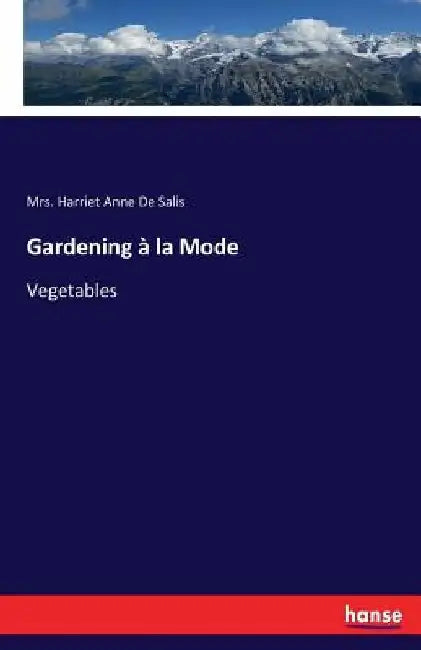 Gardening à la Mode: Vegetables by Harriet Anne de Salis