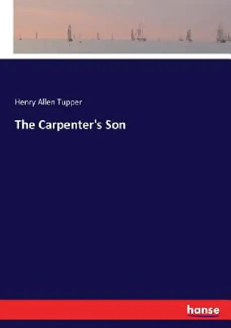 The Carpenter's Son by Henry Allen Tupper