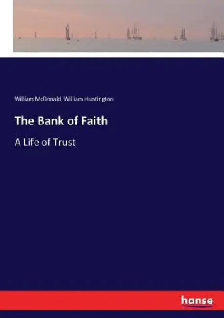 The Bank of Faith: A Life of Trust by William McDonald