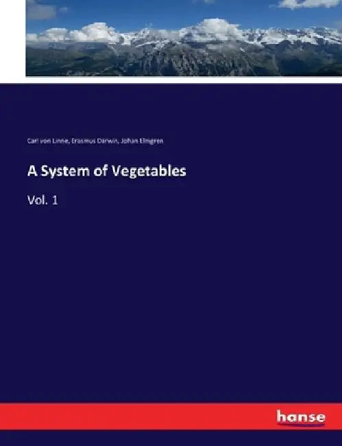 A System of Vegetables: Vol. 1 by Erasmus Darwin