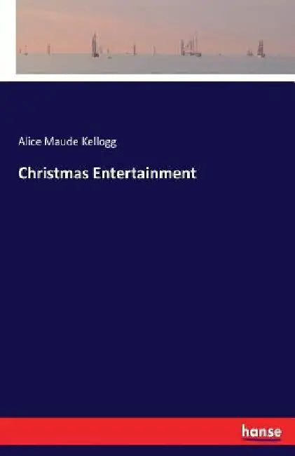 Christmas Entertainment by Alice Maude Kellogg