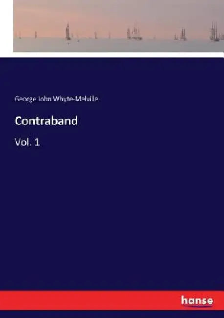 Contraband: Vol. 1 by George John Whyte-Melville