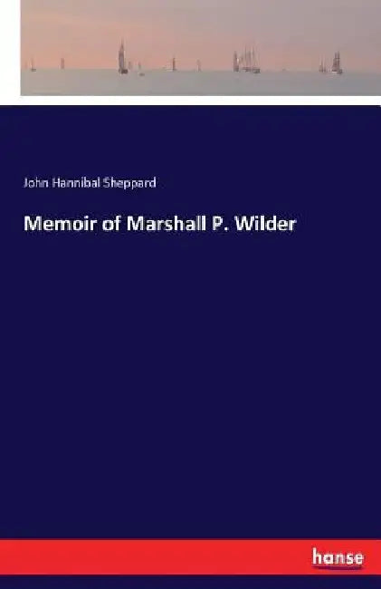 Memoir of Marshall P. Wilder by John Hannibal Sheppard