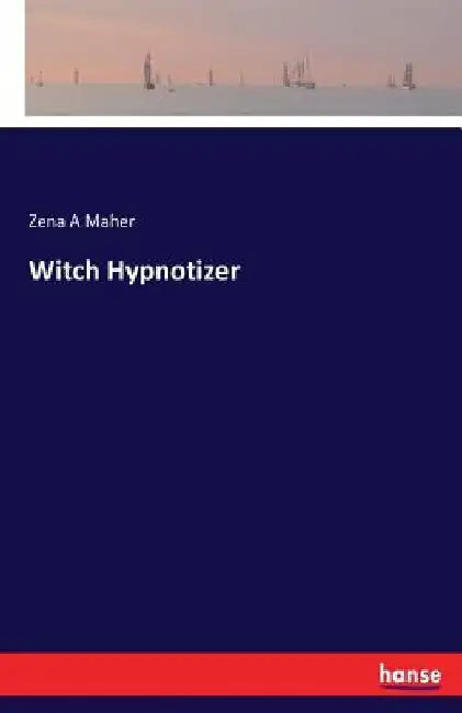 Witch Hypnotizer by Zena A. Maher