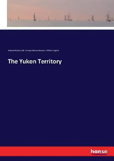 The Yukon Territory by William Healey Dall
