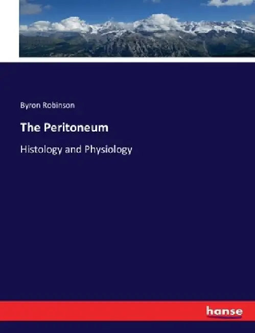 The Peritoneum: Histology and Physiology by Byron Robinson