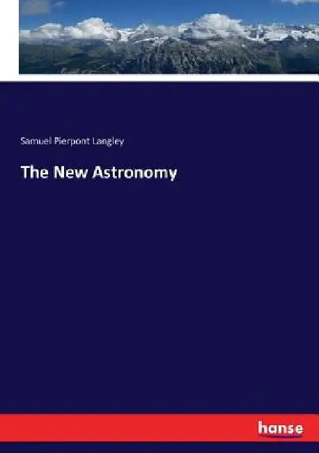 The New Astronomy by Samuel Pierpont Langley