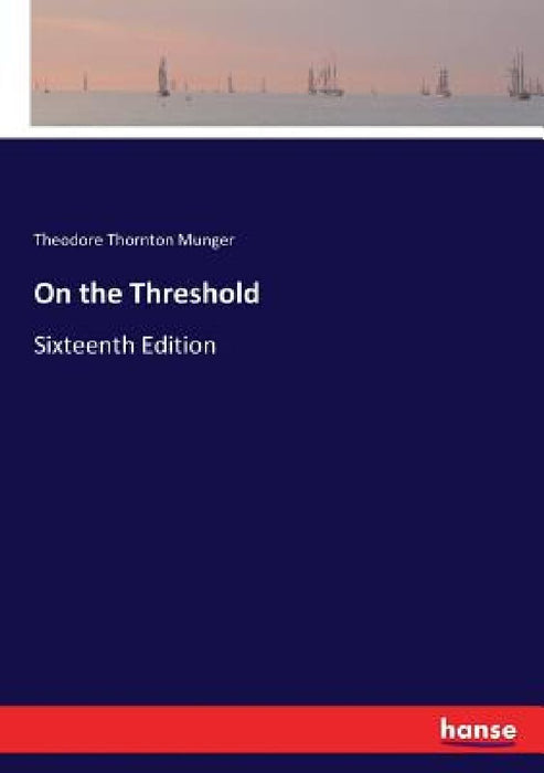 On the Threshold: Sixteenth Edition by Theodore Thornton Munger
