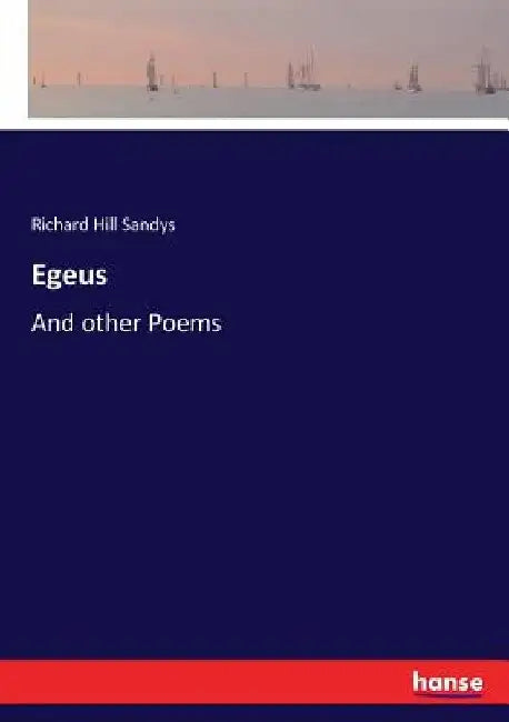 Egeus: And other Poems by Richard Hill Sandys