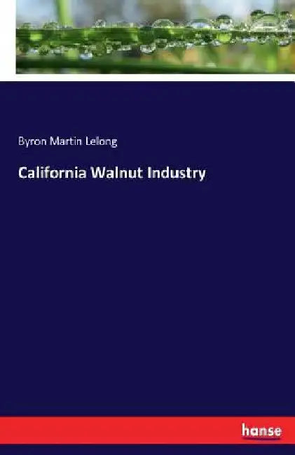 California Walnut Industry by Byron Martin Lelong