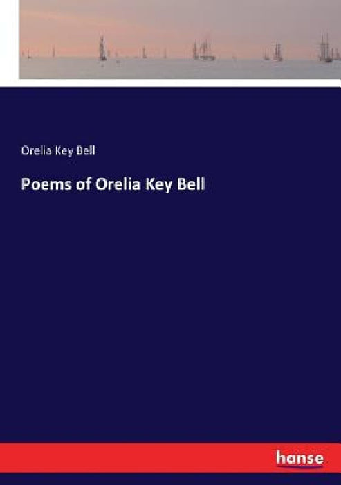 Poems of Orelia Key Bell by Orelia Key Bell