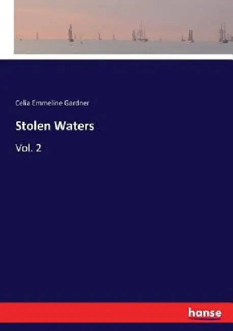 Stolen Waters: Vol. 2 by Celia Emmeline Gardner