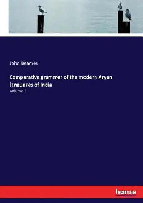 Comparative grammer of the modern Aryan languages of India: Volume 3 by John Beames