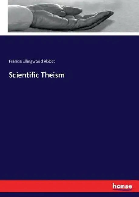 Scientific Theism by Francis Ellingwood Abbot