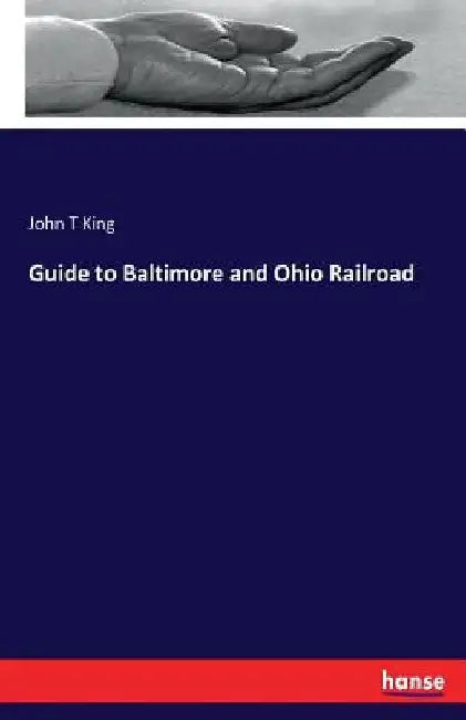 Guide to Baltimore and Ohio Railroad by John T. King