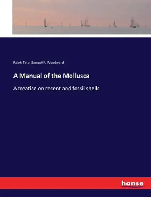 A Manual of the Mollusca: A treatise on recent and fossil shells by Ralph Tate