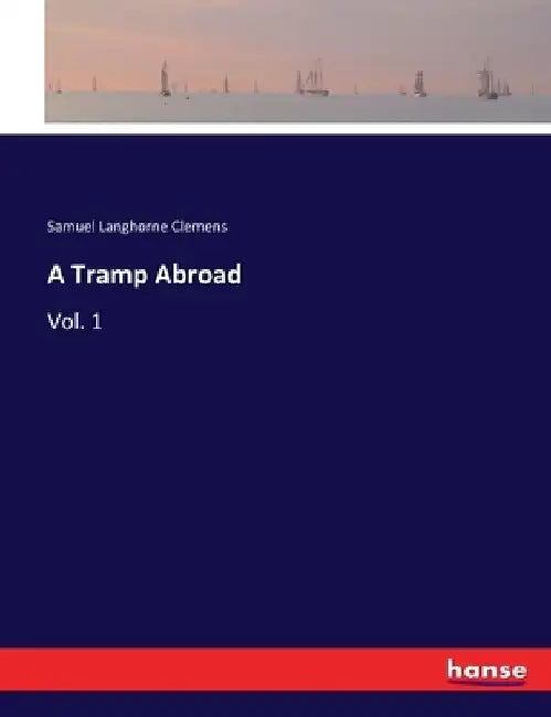 A Tramp Abroad: Vol. 1 by Mark Twain