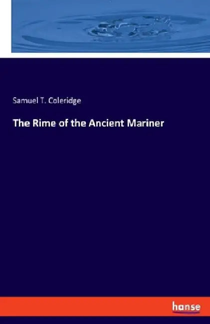 The Rime of the Ancient Mariner by Samuel T. Coleridge