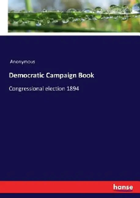 Democratic Campaign Book: Congressional election 1894 by Anonymous