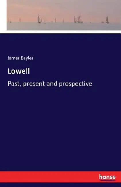 Lowell: Past, present and prospective by James Bayles