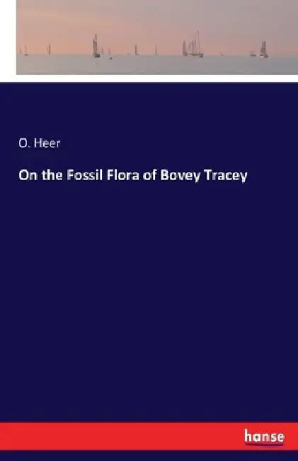 On the Fossil Flora of Bovey Tracey by O. Heer